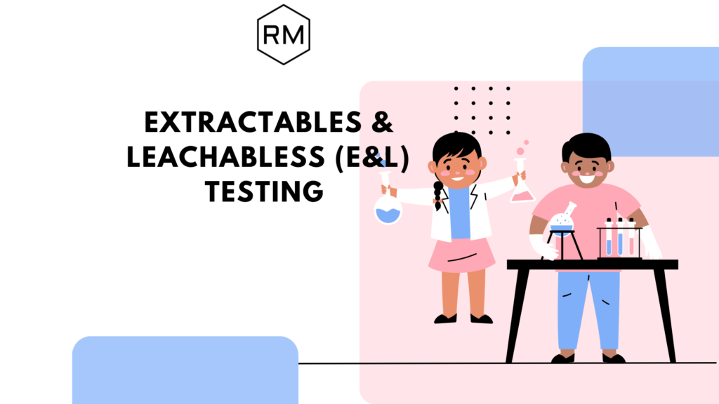 Extractables and Leachables (E&L) Testing Extractables and Leachables (E&L) Testing