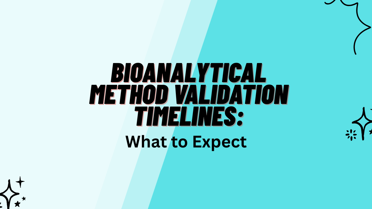 How Long Does it Take to Validate a Bioanalytical Method?